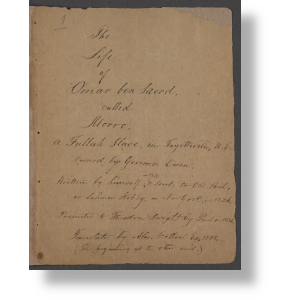 Said, Omar Ibn, 1770?-1863, Theodore Dwight, Henry Cotheal, Lamine Kebe, and Omar Ibn Said Collection. The life of Omar ben Saeed, called Morro, a Fullah Slave in Fayetteville, N.C. Owned by Governor Owen. [?, 1831] Manuscript/Mixed Material. https://www.loc.gov/item/2018371864/.  The life of Omar ben Saeed, called Morro, a Fullah Slave in Fayetteville, N.C. Owned by Governor Owen, cover.